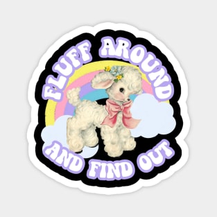 Fluff Around and Find Out Cute Sassy Sarcasm Kawaii Pastel Magnet
