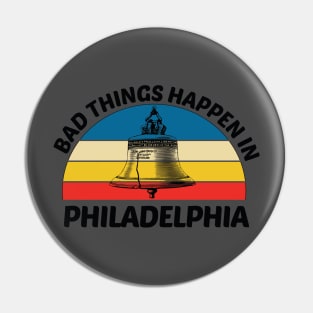 Bad Things Happen In Philadelphia Pin