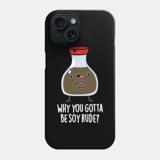 Why You Gotta Be Soy Rude Cute Soy Sauce Pun Phone Case