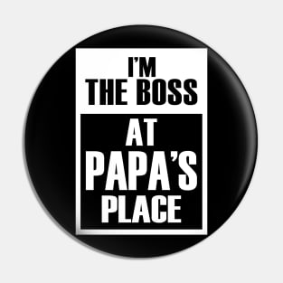 I'm The Boss At Papa's Place Funny Father's Day Pin