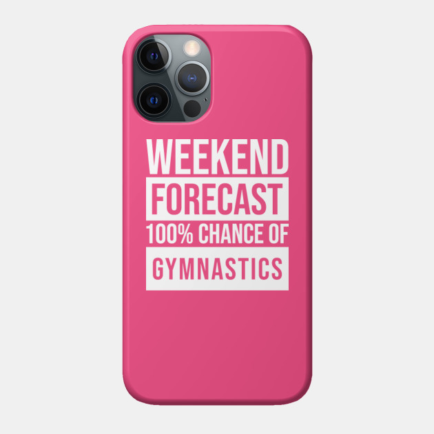 Awesome And Funny Weekend Forecast Hundred Procent Chance Of Gymnastics Gymnastic Gymnast Gymnasts Saying Quote For A Birthday Or Christmas - Sport - Phone Case