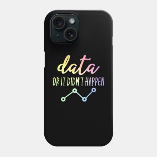 Data Or It Didn't Happen - Data Analyst Phone Case