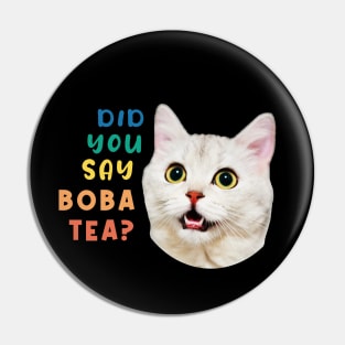 Did You Say Boba Tea Funny Cat Pin