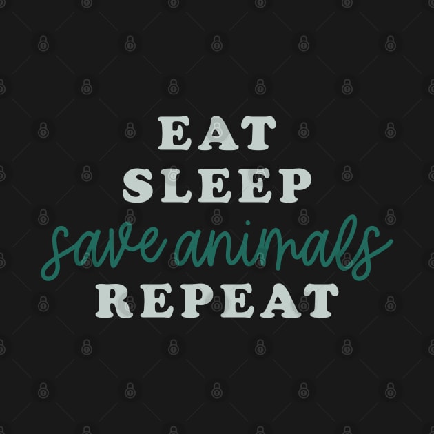 Eat Sleep Save Animals Repeat by MZeeDesigns