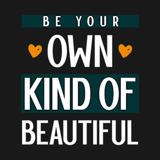 Own Kind Of Beautiful - Inspirational quote T-Shirt