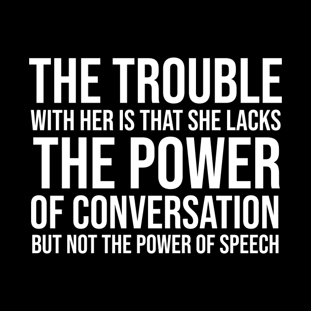 The trouble with her is that she lacks the power of conversation but not the power of speech by HayesHanna3bE2e