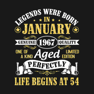 Legends Were Born In January 1967 Genuine Quality Aged Perfectly Life Begins At 54 Years Birthday T-Shirt