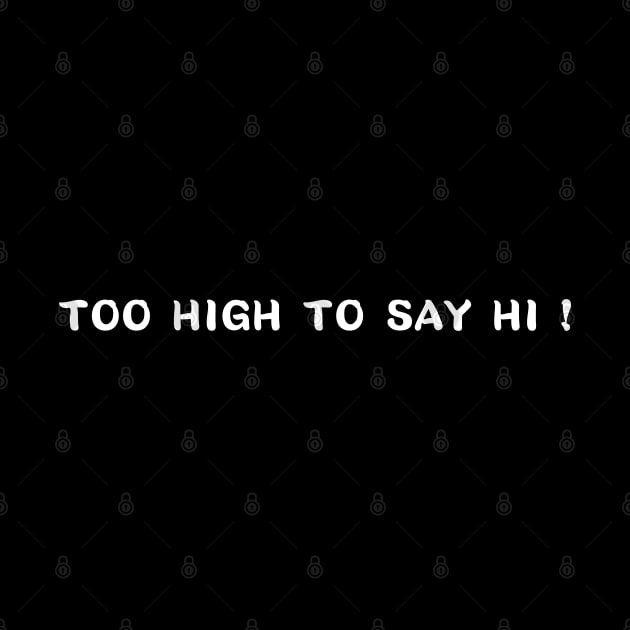too high to say hi by mdr design