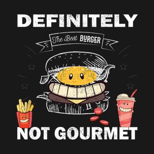 Definitely not gourmet Funny T shirt good humor and best gift T-Shirt