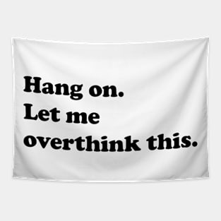 Hang on. Let me overthink this. Tapestry