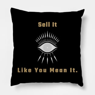 Sell It Like You Mean It. T-Shirt for salesman, car salesman, insurance salesman, salesperson, retail salesperson, real estate salesperson as a gift Pillow