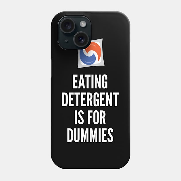 Eating Detergent is for Dummies Phone Case by creativecurly