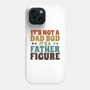 It's Not a Dad Bod It's a Father Figure Phone Case