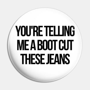 you are telling me a boot cut these jeans Pin