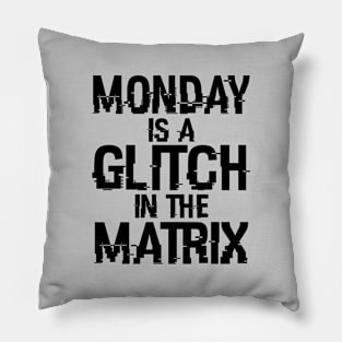 Monday Is A Glitch In The Matrix B Pillow