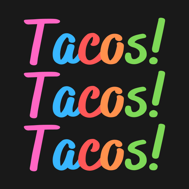 Tacos! Tacos! Tacos! by RefinedApparelLTD