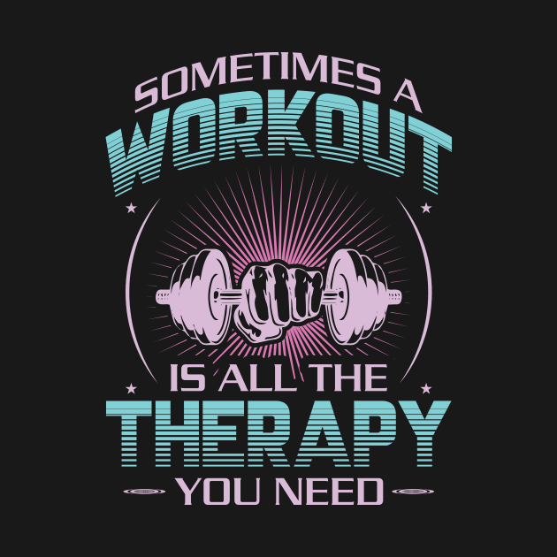 sometimes a workout is all the therapy you need best motivational design by JJDESIGN520