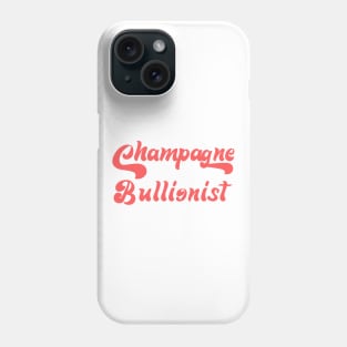 CHAMPAGNE BULLIONISM Phone Case