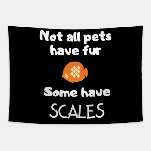 Not All Pets Have Fur Some Have Scales Tapestry