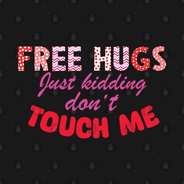 Free Hugs Just kidding don't touch me sarcastic by Antoneshop