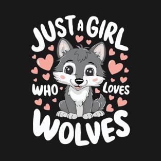 Just A Girl Who Loves Wolves. Girl T-Shirt