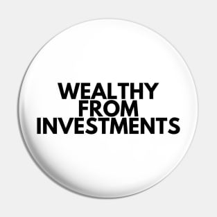 WEALTHY FROM INVESTMENTS Pin