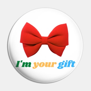 I'm your gift Pin