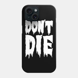 don't die Phone Case