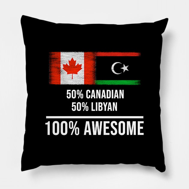 50% Canadian 50% Libyan 100% Awesome - Gift for Libyan Heritage From Libya Pillow by Country Flags