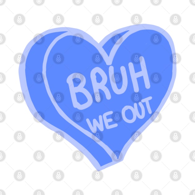 Bruh We Out Blue Love Heart by ROLLIE MC SCROLLIE