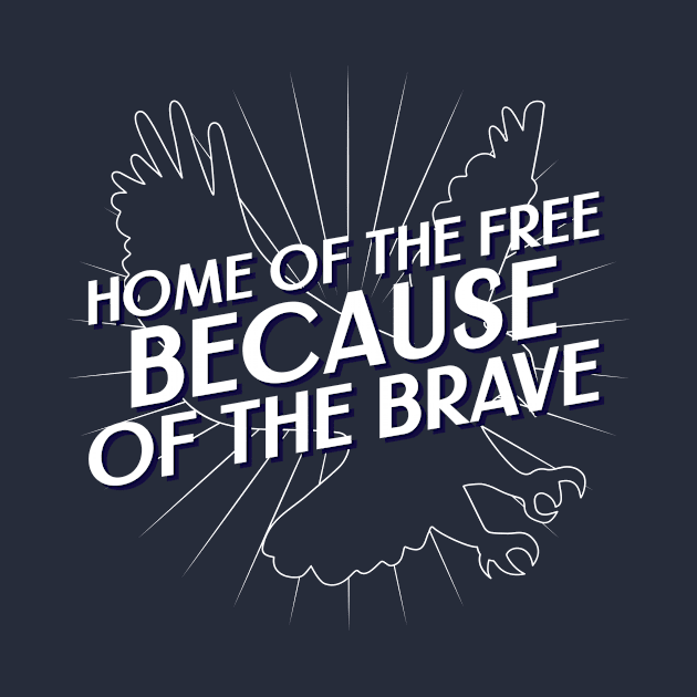 Home of the Free because of the Brave Fourth of July by TeesByOlivia