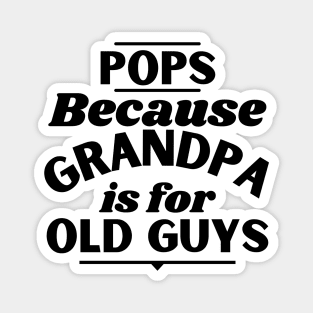 Pops Because Grandpa Is For Old Guys Fathers Day Magnet