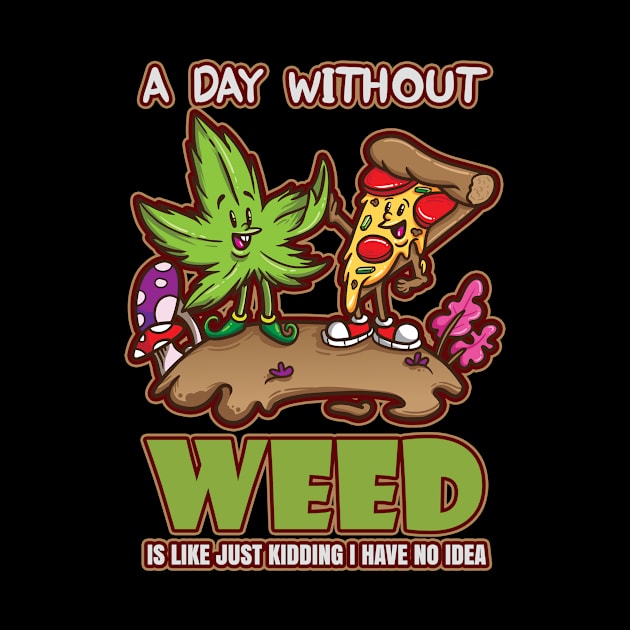 A Day Without Weed Is Like Cannabis Weed Smoking by bigD