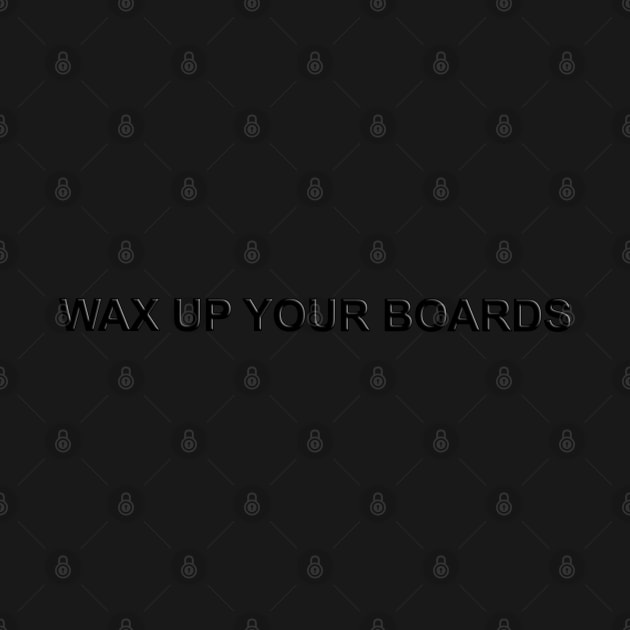 Wax up your Boards by The Black Panther