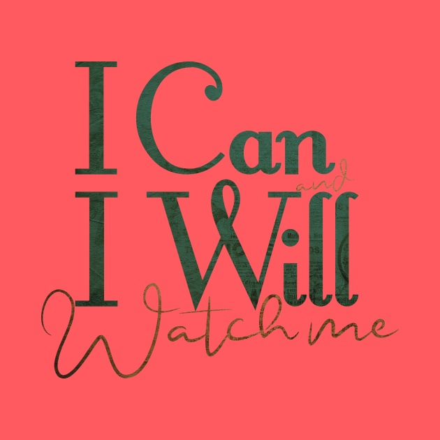 short quotes for women's  :I Can and I Will Watch me by Goldewin