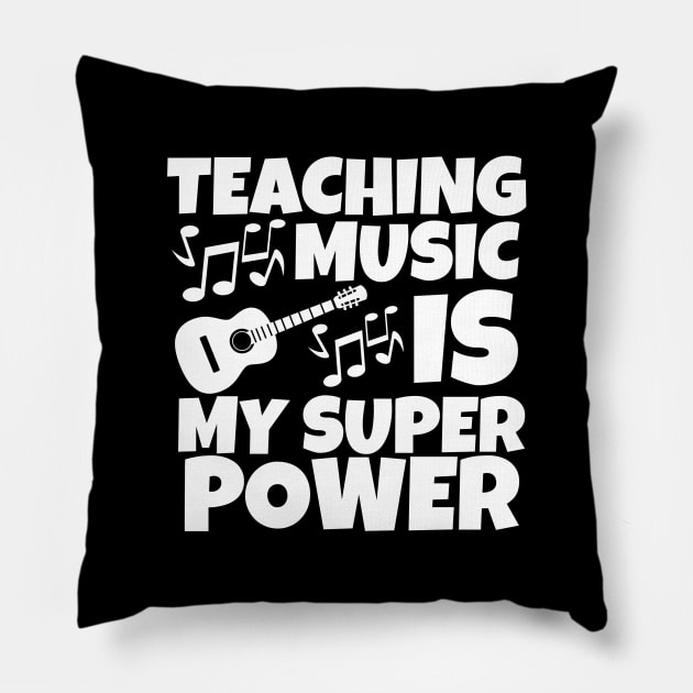 Teaching music is my super power Pillow by mksjr