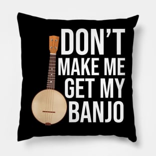 Don't Make Me Get My Banjo Pillow