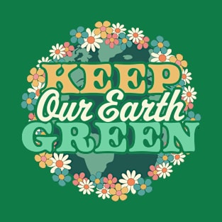 Keep Our Earth Green - Retro Daisy Flower Floral Earth Day T-Shirt