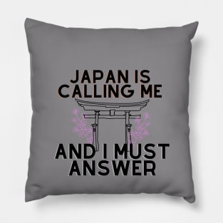 Japan is calling me and i must answer Pillow