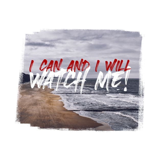 I Can and I Will, Watch Me! by RichardCBAT