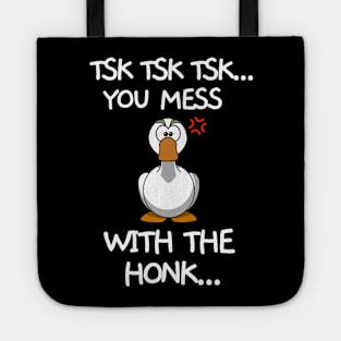 You messed with the honk Tote