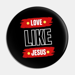 Love Like Jesus | Christian Typography Pin