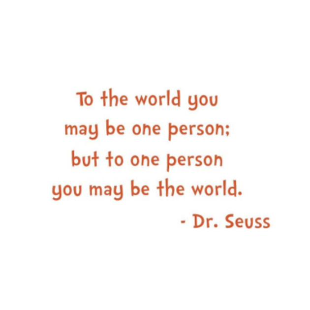 Image result for to the world you may be one person but to one person you may be the world