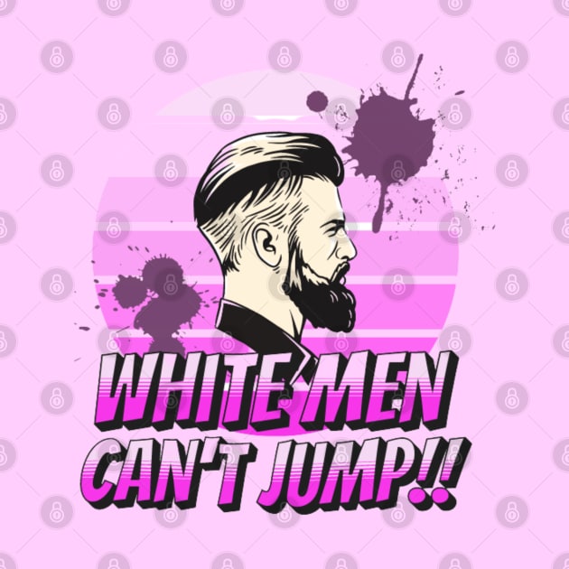 Ever Wondered Why White Men Can't Jump by Vortex.Merch