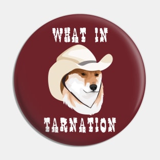 What in Tarnation Pin