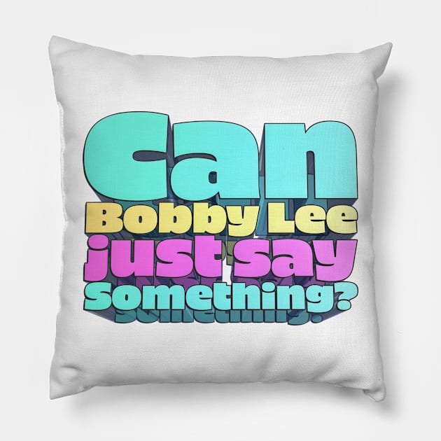 Can Bobby Lee Just Say Something? - Bobby Lee Quote From Tigerbelly Podcast Pillow by Ina