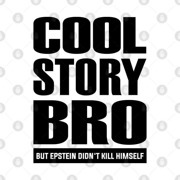 Epstein Series: Cool story bro but Epstein didn't kill himself (black graphic) by Jarecrow 