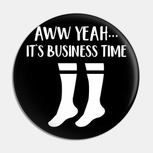 Aww Yeah It's Business Time Pin