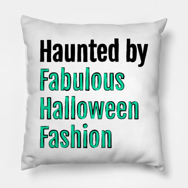 Haunted by Fabulous Halloween Fashion Pillow by QuotopiaThreads