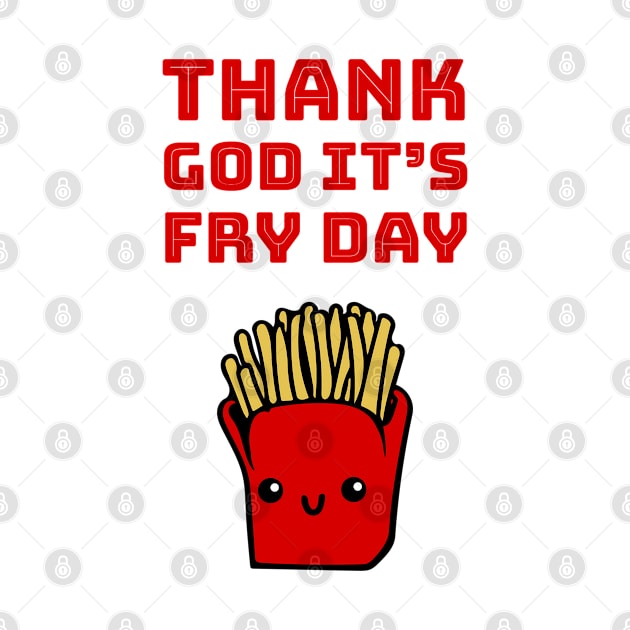 Thank God it's fry day by punderful_day